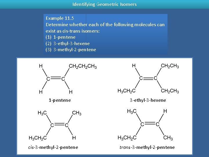 Identifying Geometric Isomers Example 11. 5 Determine whether each of the following molecules can