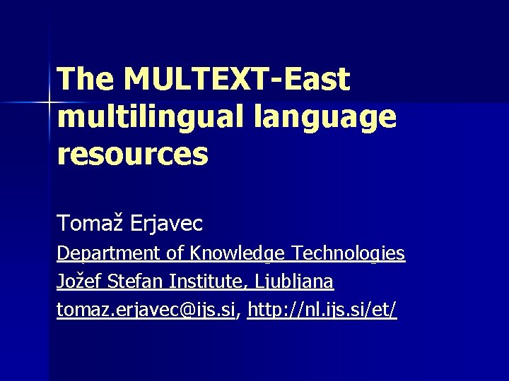 The MULTEXT-East multilingual language resources Tomaž Erjavec Department of Knowledge Technologies Jožef Stefan Institute,