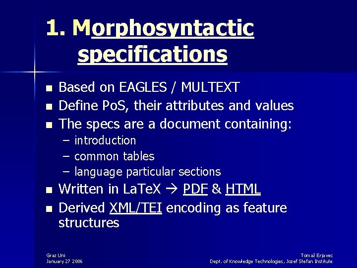 1. Morphosyntactic specifications n n n Based on EAGLES / MULTEXT Define Po. S,