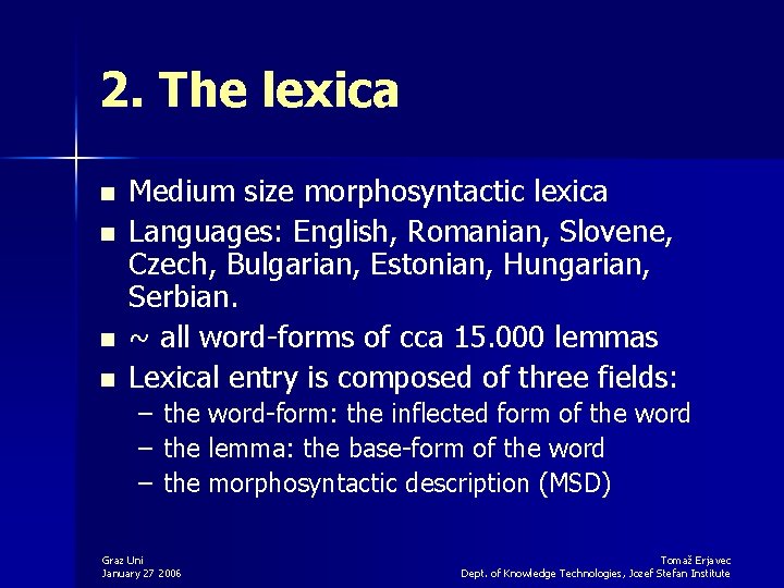 2. The lexica n n Medium size morphosyntactic lexica Languages: English, Romanian, Slovene, Czech,