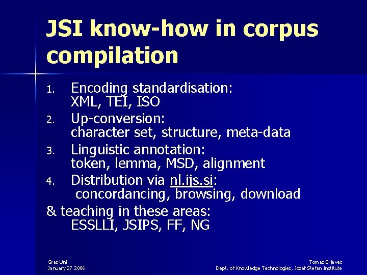 JSI know-how in corpus compilation Encoding standardisation: XML, TEI, ISO 2. Up-conversion: character set,