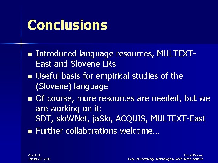 Conclusions n n Introduced language resources, MULTEXTEast and Slovene LRs Useful basis for empirical