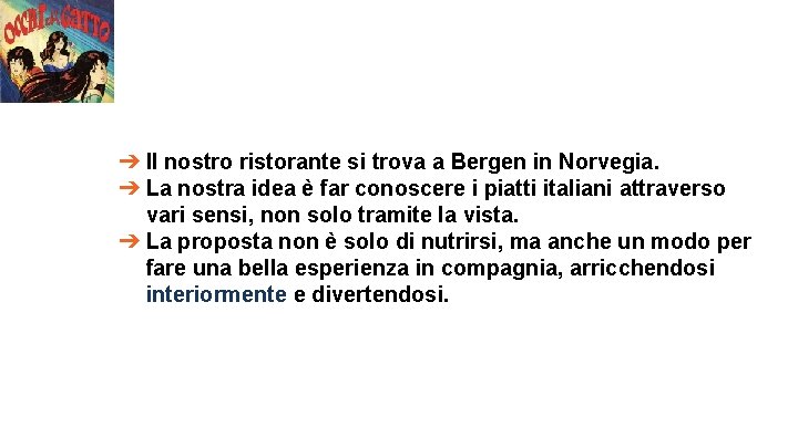 ➔ Il nostro ristorante si trova a Bergen in Norvegia. ➔ La nostra idea