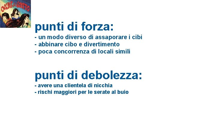 punti di forza: - un modo diverso di assaporare i cibi - abbinare cibo