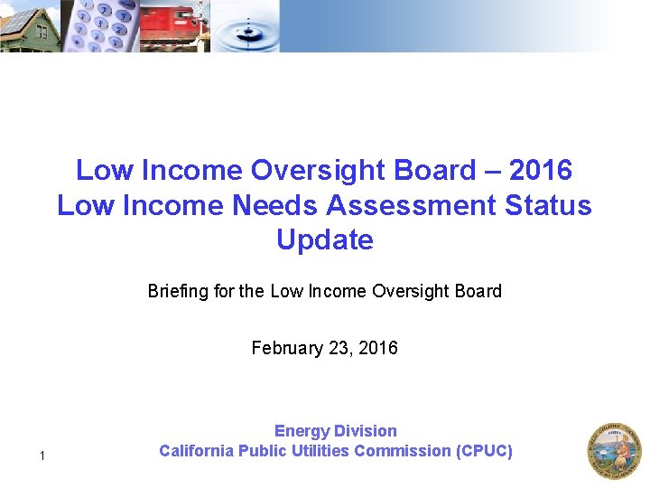 Low Income Oversight Board – 2016 Low Income Needs Assessment Status Update Briefing for