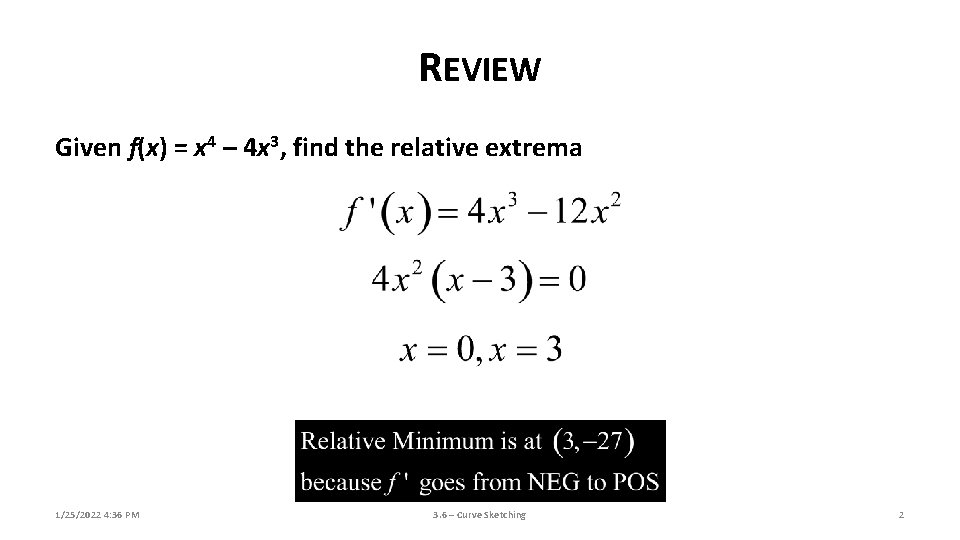 REVIEW Given f(x) = x 4 – 4 x 3, find the relative extrema REVIEW Given f(x) = x 4 – 4 x 3, find the relative extrema