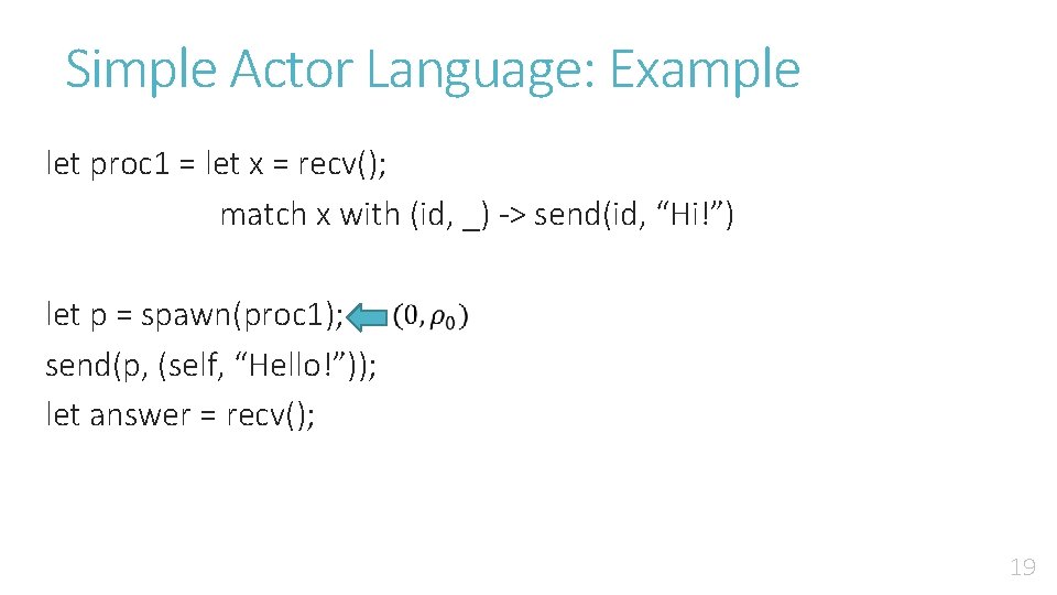 Simple Actor Language: Example let proc 1 = let x = recv(); match x