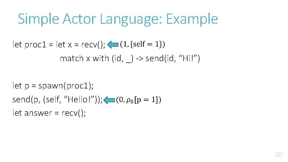 Simple Actor Language: Example let proc 1 = let x = recv(); match x
