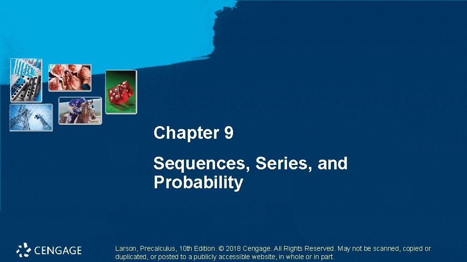 Chapter 9 Sequences, Series, and Probability Larson, Precalculus, 10 th Edition. © 2018 Cengage.
