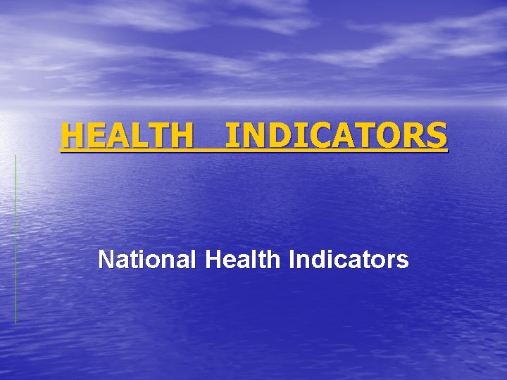 HEALTH INDICATORS National Health Indicators 