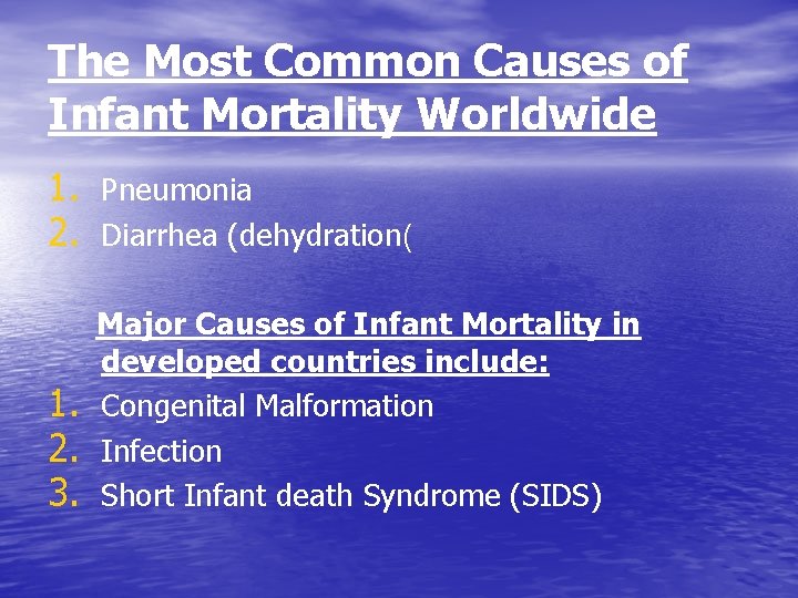 The Most Common Causes of Infant Mortality Worldwide 1. Pneumonia 2. Diarrhea (dehydration( 1.