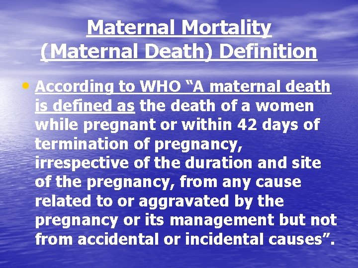 Maternal Mortality (Maternal Death) Definition • According to WHO “A maternal death is defined Maternal Mortality (Maternal Death) Definition • According to WHO “A maternal death is defined