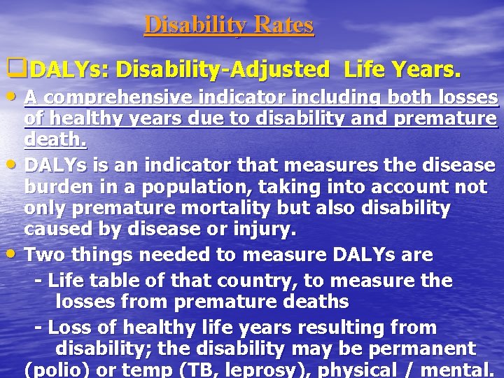 Disability Rates q. DALYs: Disability-Adjusted Life Years. • A comprehensive indicator including both losses