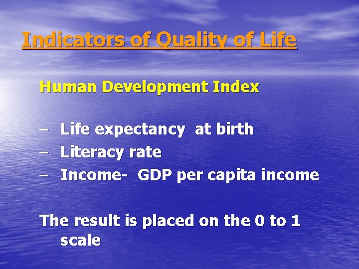 Indicators of Quality of Life Human Development Index – – – Life expectancy at