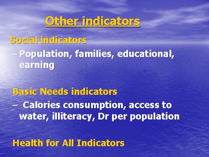 Other indicators Social indicators – Population, families, educational, earning Basic Needs indicators – Calories