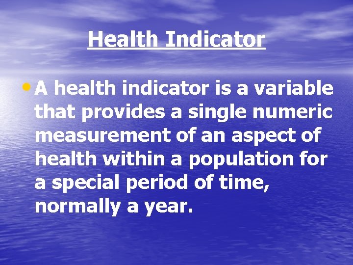 Health Indicator • A health indicator is a variable that provides a single numeric