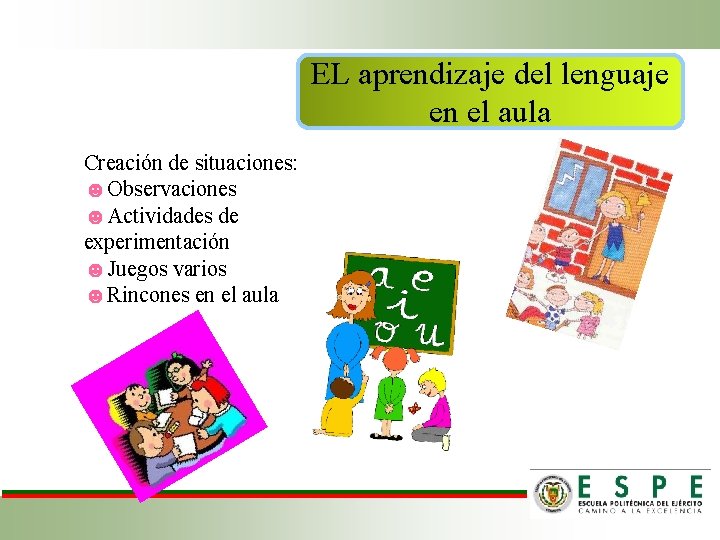 EL aprendizaje del lenguaje en el aula Creación de situaciones: ☻Observaciones ☻Actividades de experimentación