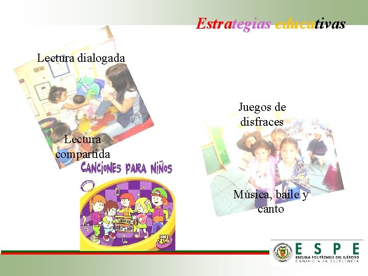 Estrategias educativas Lectura dialogada Juegos de disfraces Lectura compartida Música, baile y canto 