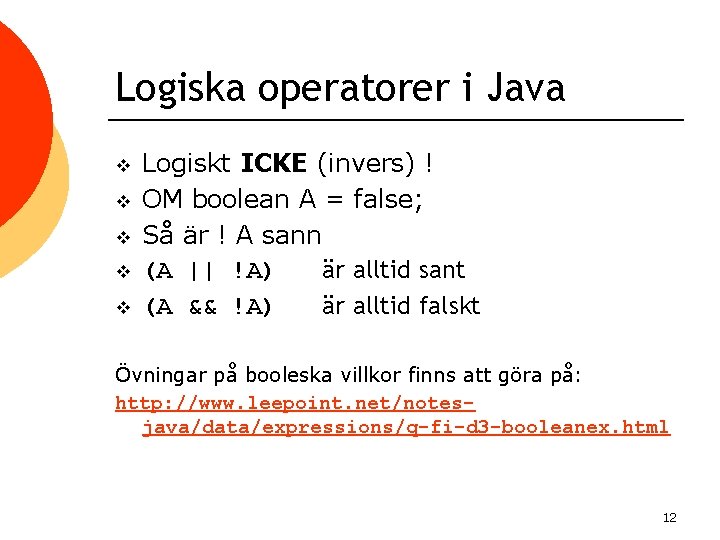 Logiska operatorer i Java v v v Logiskt ICKE (invers) ! OM boolean A