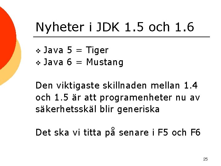 Nyheter i JDK 1. 5 och 1. 6 Java 5 = Tiger v Java