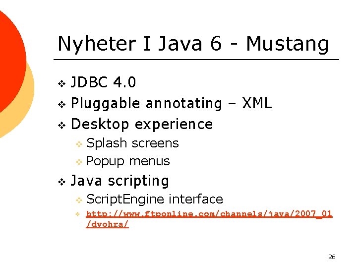 Nyheter I Java 6 - Mustang JDBC 4. 0 v Pluggable annotating – XML