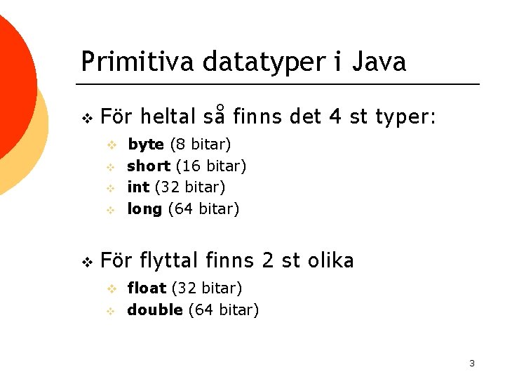 Primitiva datatyper i Java v För heltal så finns det 4 st typer: v