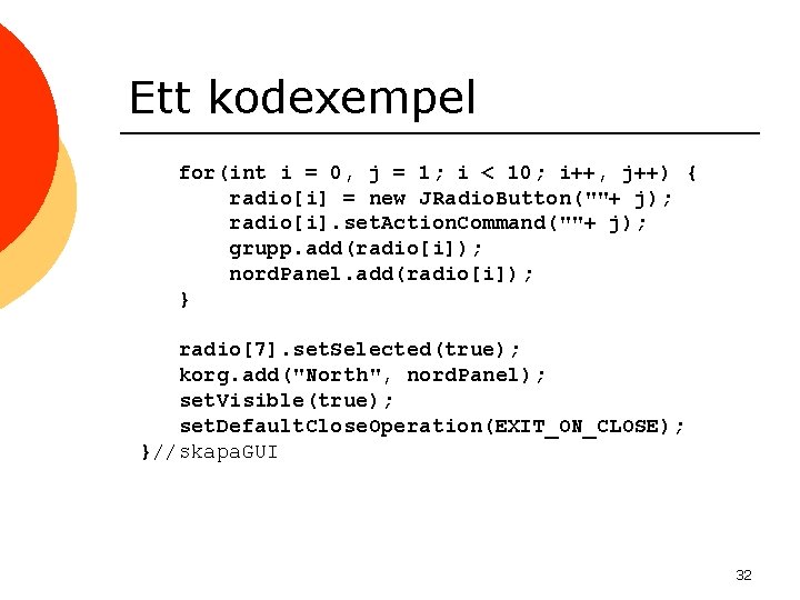 Ett kodexempel for(int i = 0, j = 1; i < 10; i++, j++)