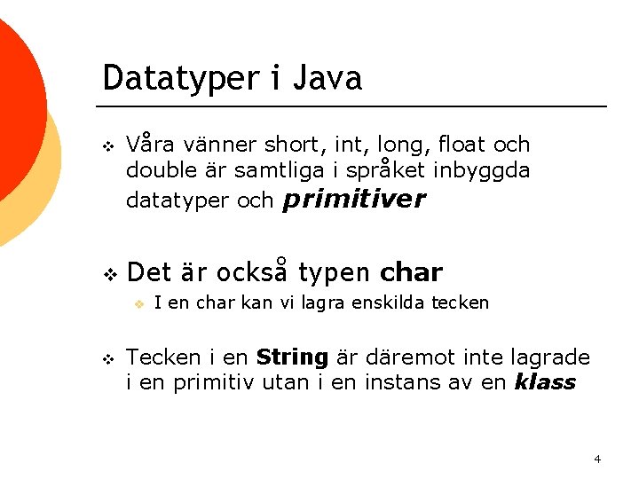 Datatyper i Java v v Våra vänner short, int, long, float och double är