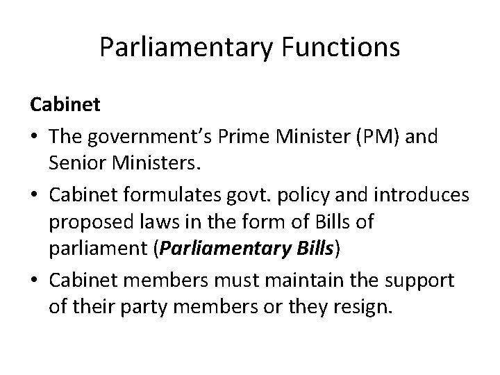 Parliamentary Functions Cabinet • The government’s Prime Minister (PM) and Senior Ministers. • Cabinet