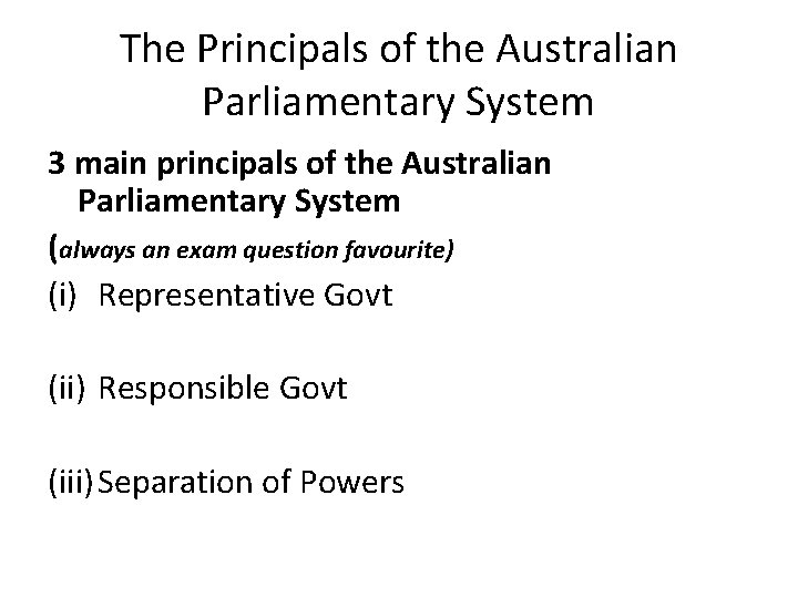 The Principals of the Australian Parliamentary System 3 main principals of the Australian Parliamentary