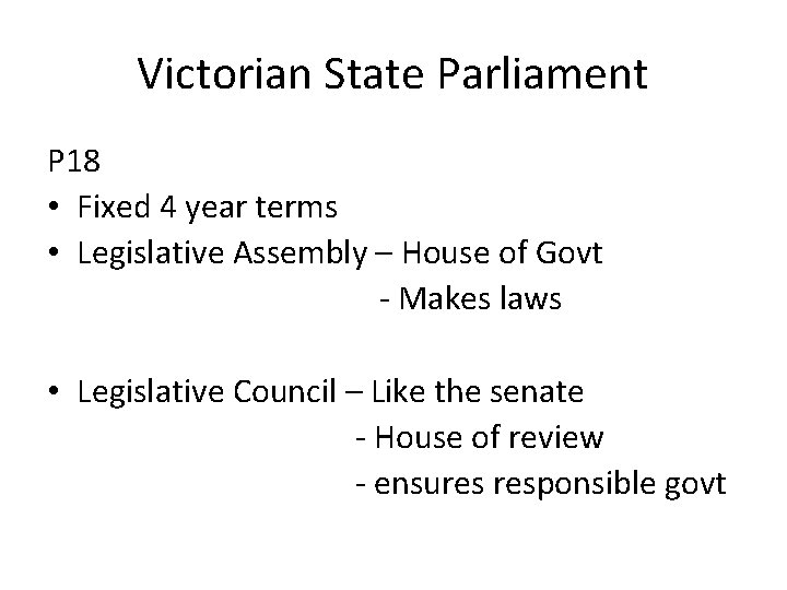 Victorian State Parliament P 18 • Fixed 4 year terms • Legislative Assembly –