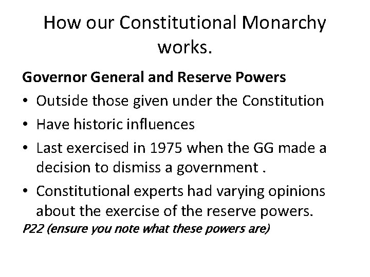 How our Constitutional Monarchy works. Governor General and Reserve Powers • Outside those given