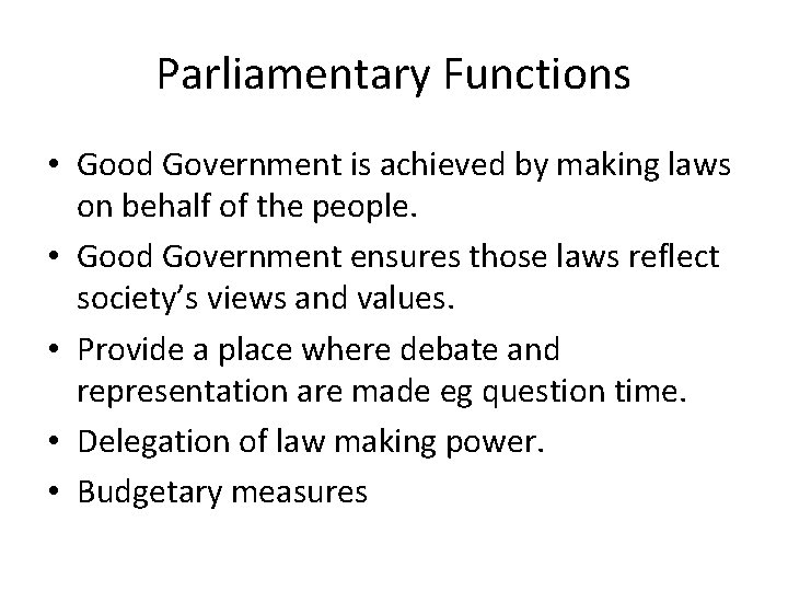 Parliamentary Functions • Good Government is achieved by making laws on behalf of the