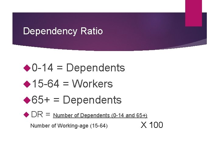 Dependency Ratio 0 -14 = Dependents 15 -64 = Workers 65+ = Dependents DR