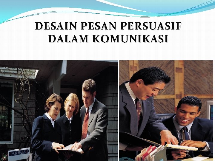 DESAIN PESAN PERSUASIF DALAM KOMUNIKASI 