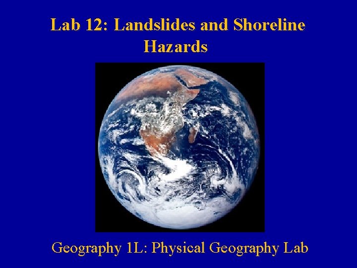 Lab 12: Landslides and Shoreline Hazards Geography 1 L: Physical Geography Lab 
