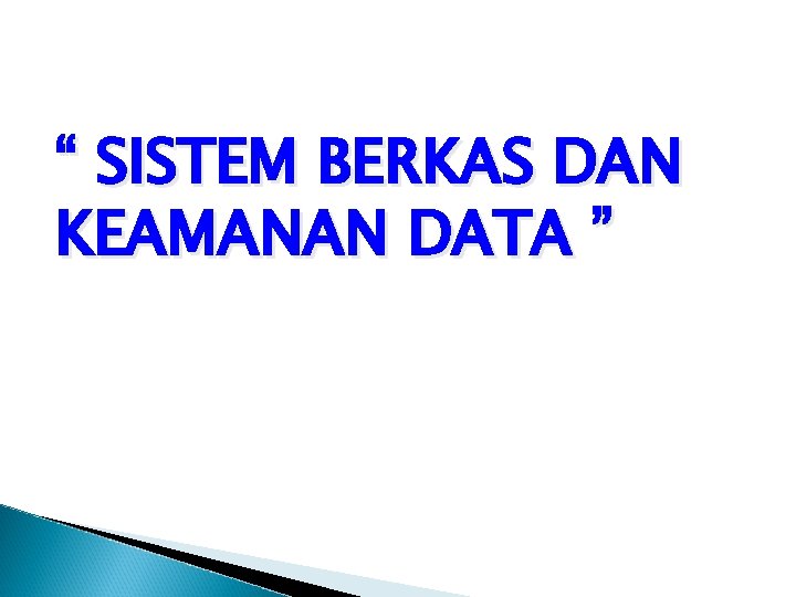 “ SISTEM BERKAS DAN KEAMANAN DATA ” 