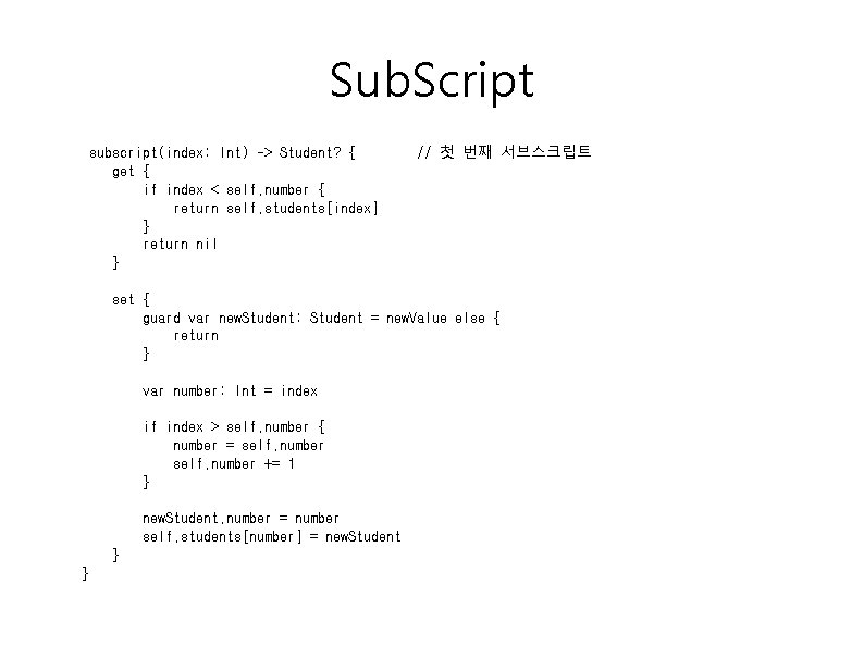 Sub. Script subscript(index: Int) -> Student? { get { if index < self. number