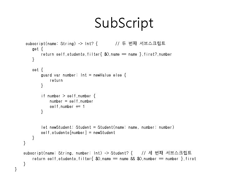 Sub. Script subscript(name: String) -> Int? { // 두 번째 서브스크립트 get { return