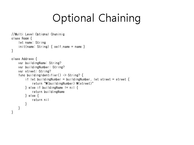 Optional Chaining //Multi Level Optional Chaninig class Room { let name: String init(name: String)