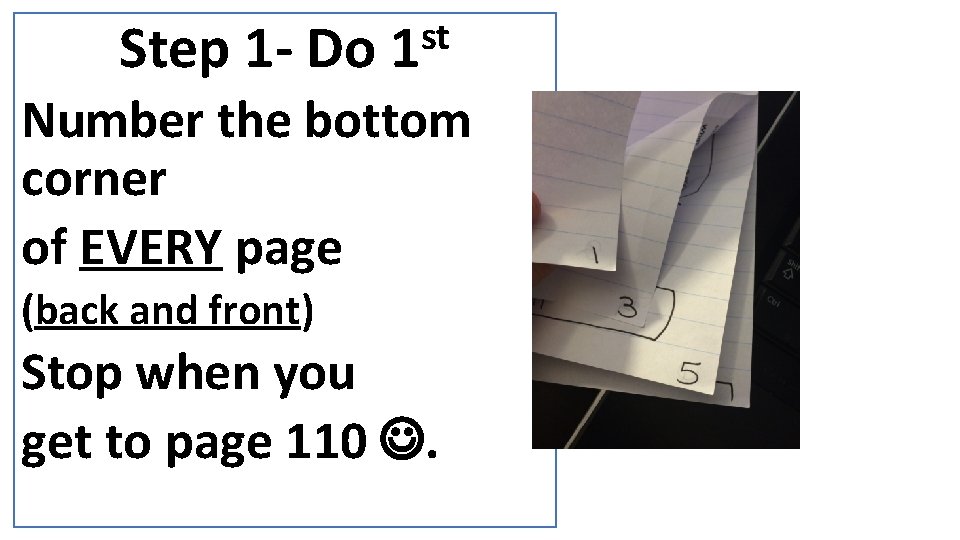 Step 1 - Do st 1 Number the bottom corner of EVERY page (back