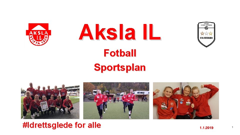 Aksla IL Fotball Sportsplan #Idrettsglede for alle 1. 1. 2019 1 