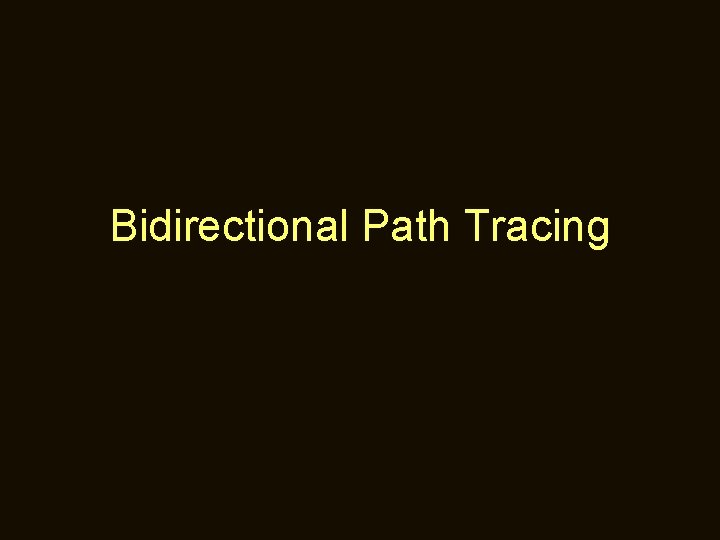 Bidirectional Path Tracing 