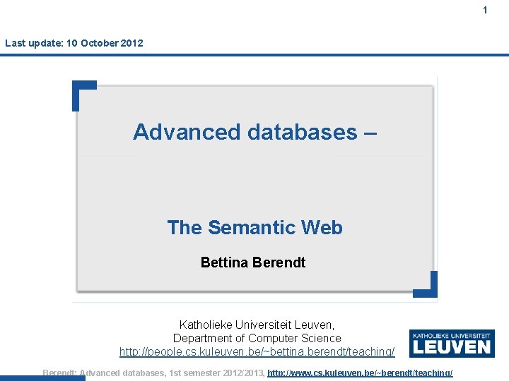 1 Last update: 10 October 2012 Advanced databases – The Semantic Web Bettina Berendt