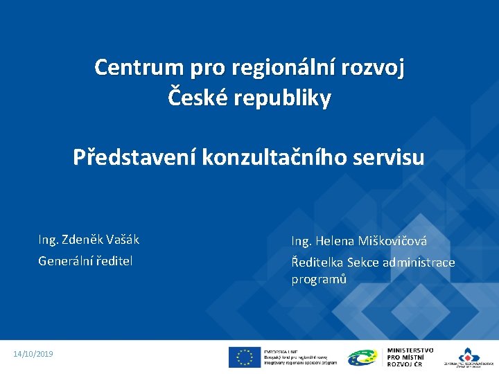 Centrum pro regionální rozvoj České republiky Představení konzultačního servisu Ing. Zdeněk Vašák Ing. Helena