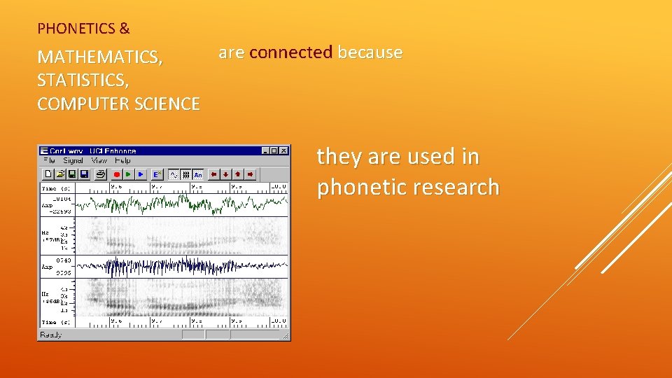 PHONETICS & are connected because MATHEMATICS, STATISTICS, COMPUTER SCIENCE they are used in phonetic