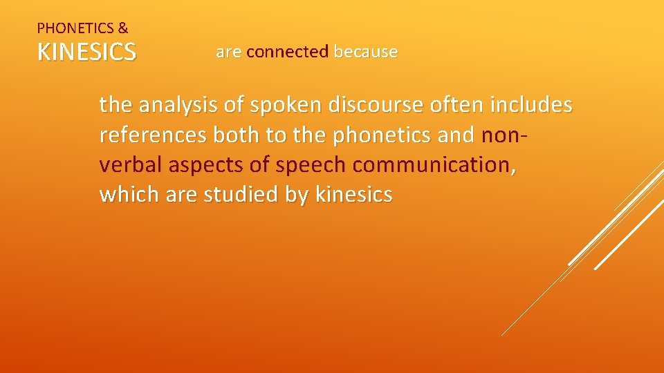 PHONETICS & KINESICS are connected because the analysis of spoken discourse often includes references