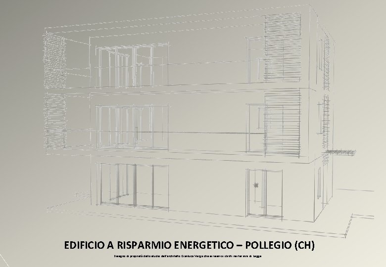 EDIFICIO A RISPARMIO ENERGETICO – POLLEGIO (CH) Disegno di proprietà dello studio dell’architetto Gianluca