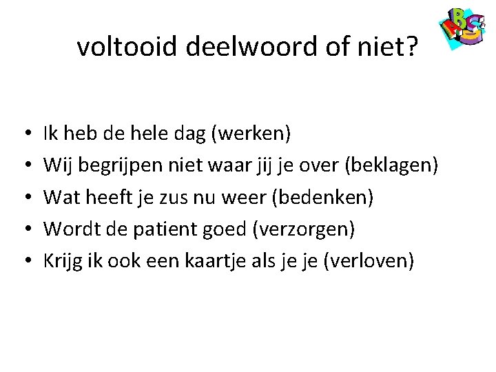 voltooid deelwoord of niet? • • • Ik heb de hele dag (werken) Wij