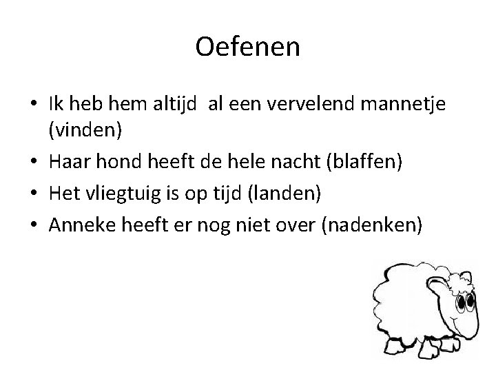 Oefenen • Ik heb hem altijd al een vervelend mannetje (vinden) • Haar hond